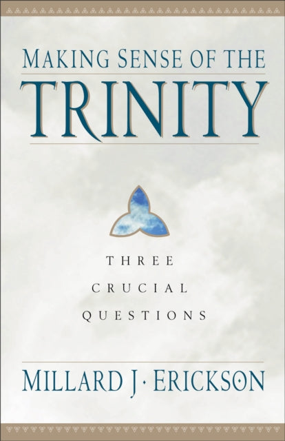 Making Sense of the Trinity  Three Crucial