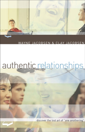 Authentic Relationships – Discover the Lost Art of "One Anothering"