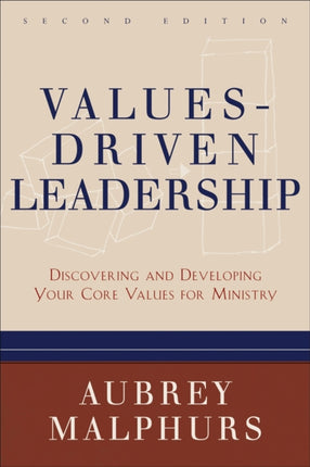 Values–Driven Leadership – Discovering and Developing Your Core Values for Ministry