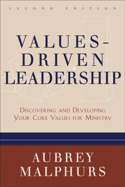 Values–Driven Leadership – Discovering and Developing Your Core Values for Ministry