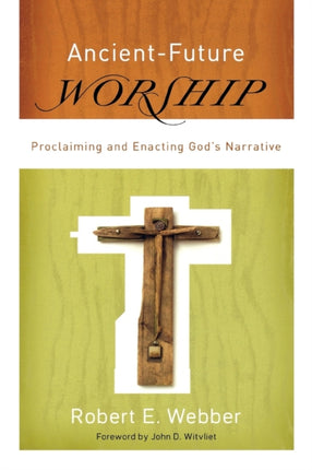 Ancient–Future Worship – Proclaiming and Enacting God`s Narrative