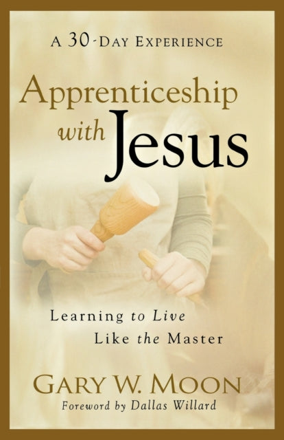 Apprenticeship with Jesus – Learning to Live Like the Master