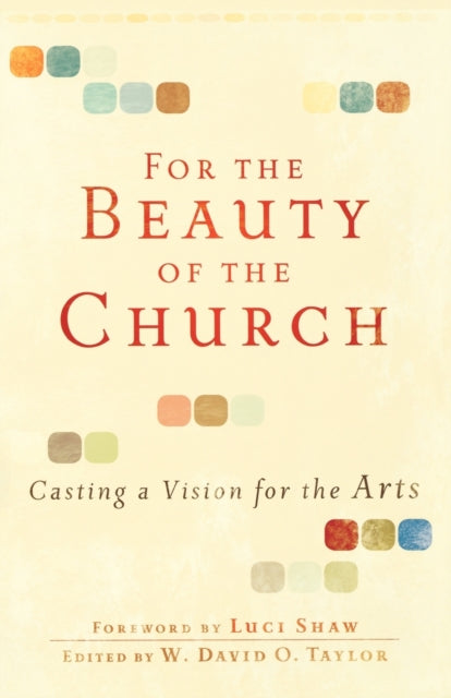 For the Beauty of the Church – Casting a Vision for the Arts