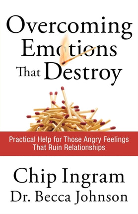 Overcoming Emotions that Destroy – Practical Help for Those Angry Feelings That Ruin Relationships