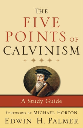 The Five Points of Calvinism A Study Guide