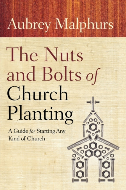 The Nuts and Bolts of Church Planting – A Guide for Starting Any Kind of Church