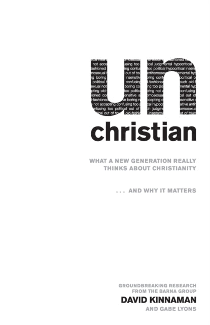 unChristian – What a New Generation Really Thinks about Christianity...and Why It Matters