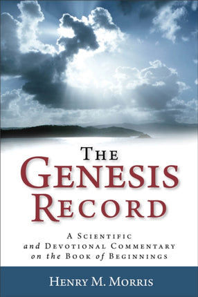 The Genesis Record – A Scientific and Devotional Commentary on the Book of Beginnings