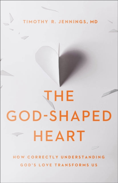 The GodShaped Heart  How Correctly Understanding