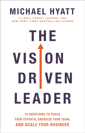 The Vision Driven Leader – 10 Questions to Focus Your Efforts, Energize Your Team, and Scale Your Business