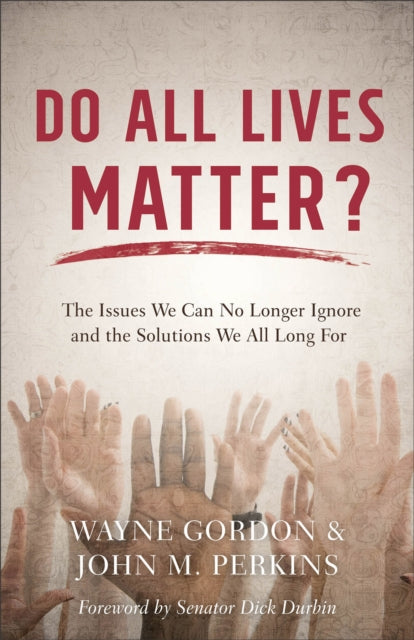 Do All Lives Matter? – The Issues We Can No Longer Ignore and the Solutions We All Long For