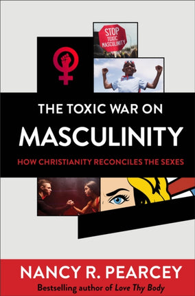 The Toxic War on Masculinity – How Christianity Reconciles the Sexes