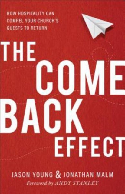 The Come Back Effect – How Hospitality Can Compel Your Church`s Guests to Return