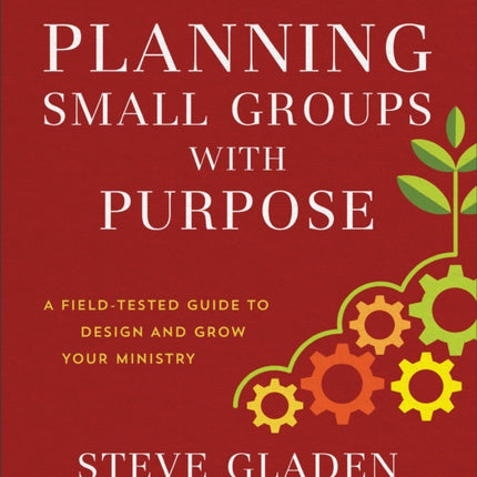 Planning Small Groups with Purpose – A Field–Tested Guide to Design and Grow Your Ministry