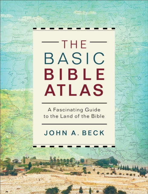 The Basic Bible Atlas: A Fascinating Guide to the Land of the Bible