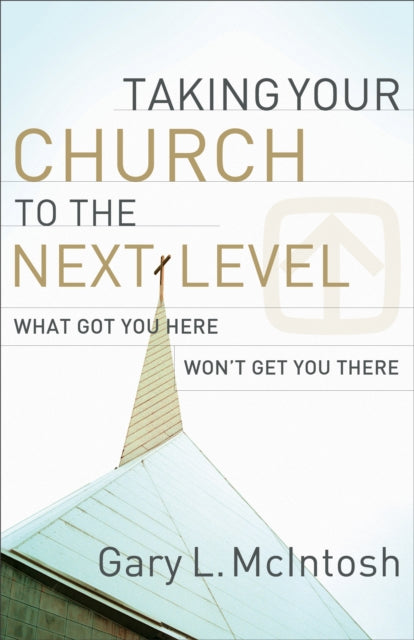 Taking Your Church to the Next Level – What Got You Here Won`t Get You There