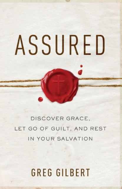 Assured – Discover Grace, Let Go of Guilt, and Rest in Your Salvation