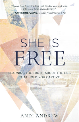 She Is Free – Learning the Truth about the Lies that Hold You Captive