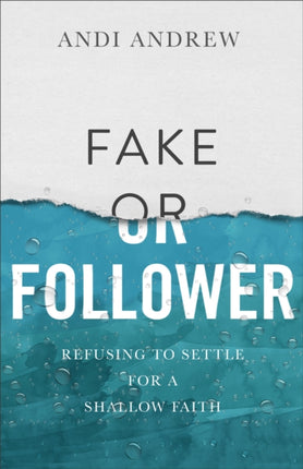 Fake or Follower: Refusing to Settle for a Shallow Faith