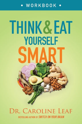 Think and Eat Yourself Smart Workbook – A Neuroscientific Approach to a Sharper Mind and Healthier Life