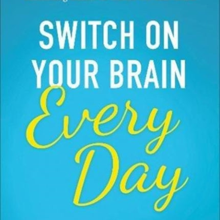 Switch on Your Brain Every Day: 365 Readings for Peak Happiness, Thinking, and Health