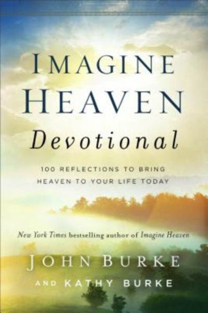 Imagine Heaven Devotional – 100 Reflections to Bring Heaven to Your Life Today