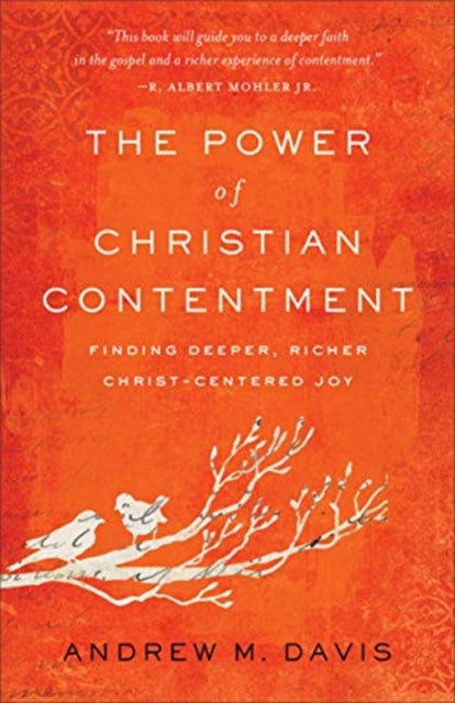 The Power of Christian Contentment – Finding Deeper, Richer Christ–Centered Joy