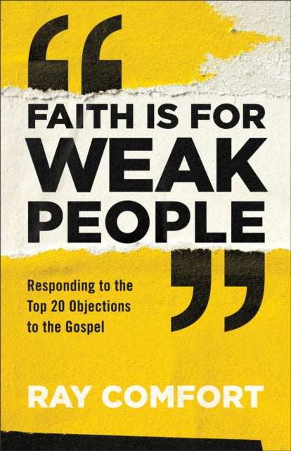 Faith Is for Weak People: Responding to the Top 20 Objections to the Gospel