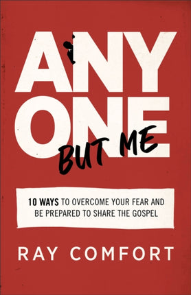 Anyone but Me – 10 Ways to Overcome Your Fear and Be Prepared to Share the Gospel