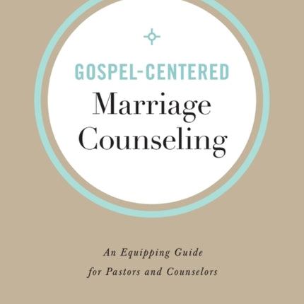 Gospel–Centered Marriage Counseling – An Equipping Guide for Pastors and Counselors