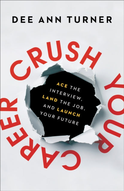 Crush Your Career – Ace the Interview, Land the Job, and Launch Your Future