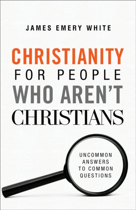 Christianity for People Who Aren`t Christians – Uncommon Answers to Common Questions