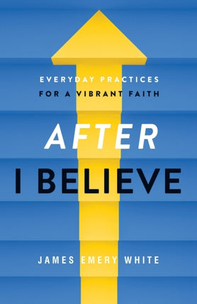 After "I Believe" – Everyday Practices for a Vibrant Faith