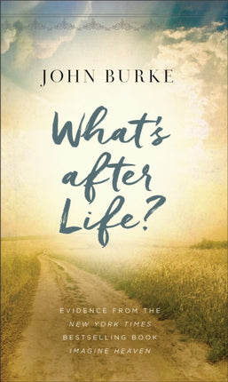 What's after Life?: Evidence from the New York Times Bestselling Book Imagine Heaven