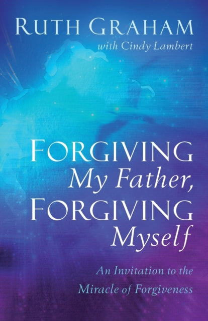 Forgiving My Father Forgiving Myself