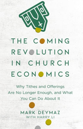 The Coming Revolution in Church Economics – Why Tithes and Offerings Are No Longer Enough, and What You Can Do about It