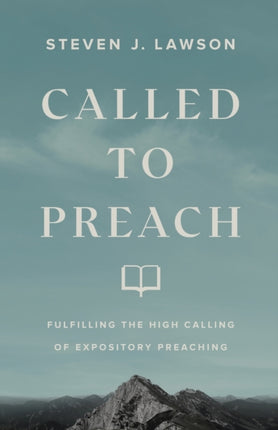 Called to Preach – Fulfilling the High Calling of Expository Preaching