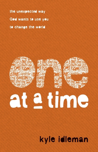 One at a Time – The Unexpected Way God Wants to Use You to Change the World