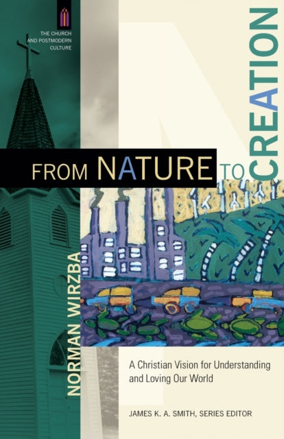 From Nature to Creation – A Christian Vision for Understanding and Loving Our World