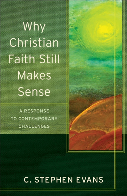 Why Christian Faith Still Makes Sense – A Response to Contemporary Challenges