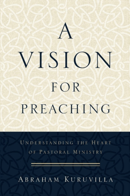 A Vision for Preaching – Understanding the Heart of Pastoral Ministry