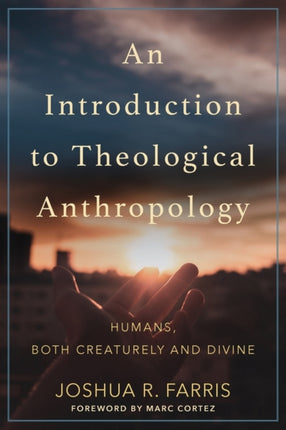 An Introduction to Theological Anthropology: Humans, Both Creaturely and Divine