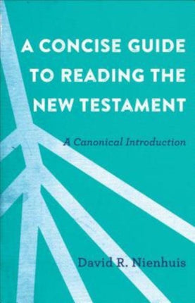 A Concise Guide to Reading the New Testament – A Canonical Introduction