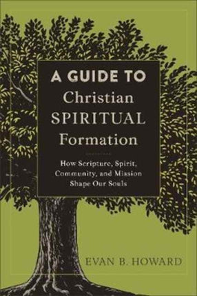 A Guide to Christian Spiritual Formation – How Scripture, Spirit, Community, and Mission Shape Our Souls