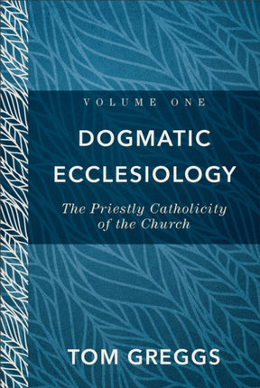 Dogmatic Ecclesiology – The Priestly Catholicity of the Church