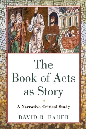 The Book of Acts as Story – A Narrative–Critical Study