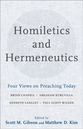 Homiletics and Hermeneutics – Four Views on Preaching Today