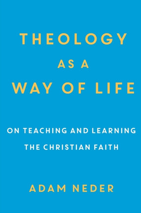 Theology as a Way of Life – On Teaching and Learning the Christian Faith