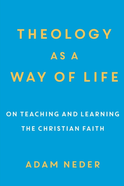 Theology as a Way of Life – On Teaching and Learning the Christian Faith