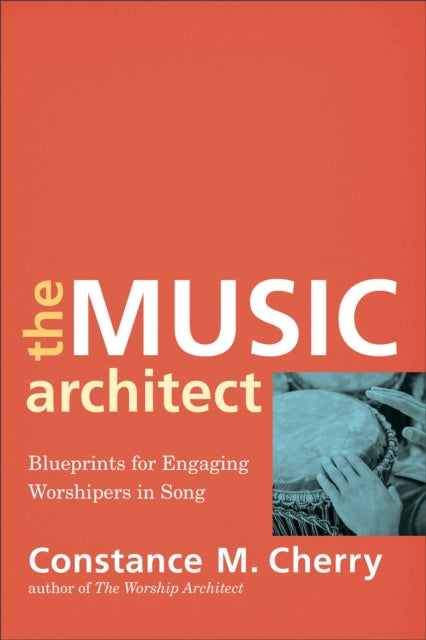 The Music Architect – Blueprints for Engaging Worshipers in Song